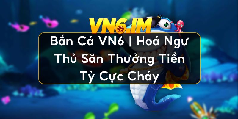 Bắn cá VN6