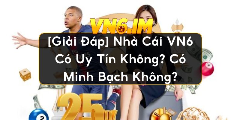 VN6 có uy tín không