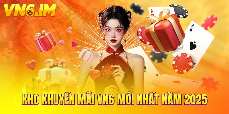 Kho khuyến mãi VN6 mới nhất năm 2025