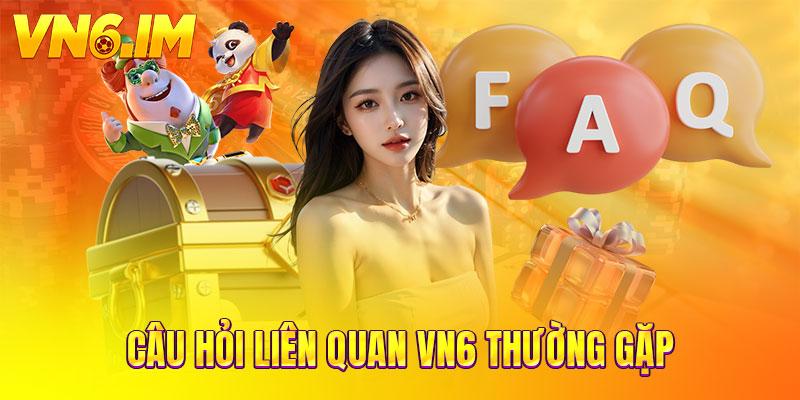 Câu hỏi liên quan VN6 thường gặp
