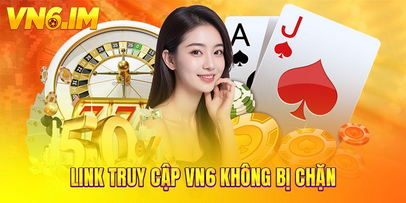 Link truy cập VN6 không bị chặn