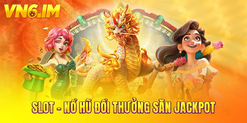 Slot - nổ hũ đổi thưởng săn jackpot