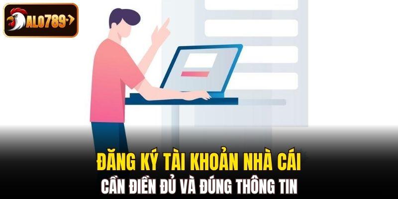 Đăng ký tài khoản nhà cái cần điền đủ và đúng thông tin